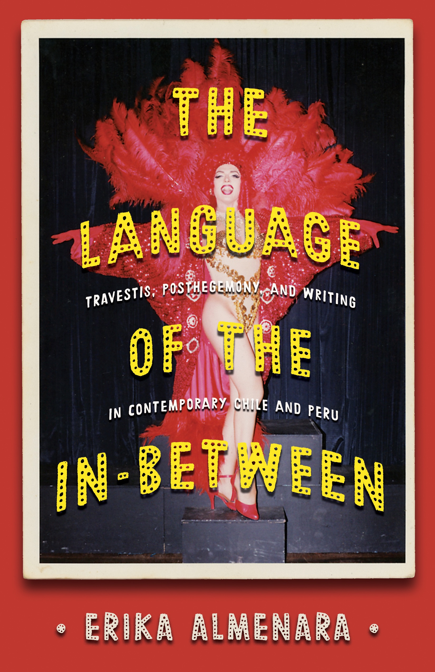 Cover of The Language of the In-Between: Travestis, Post-Hegemony, and Writing in Contemporary Chile and Peru